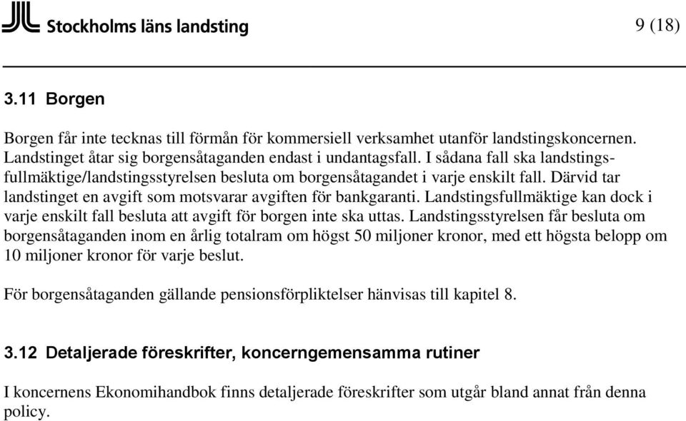 Landstingsfullmäktige kan dock i varje enskilt fall besluta att avgift för borgen inte ska uttas.