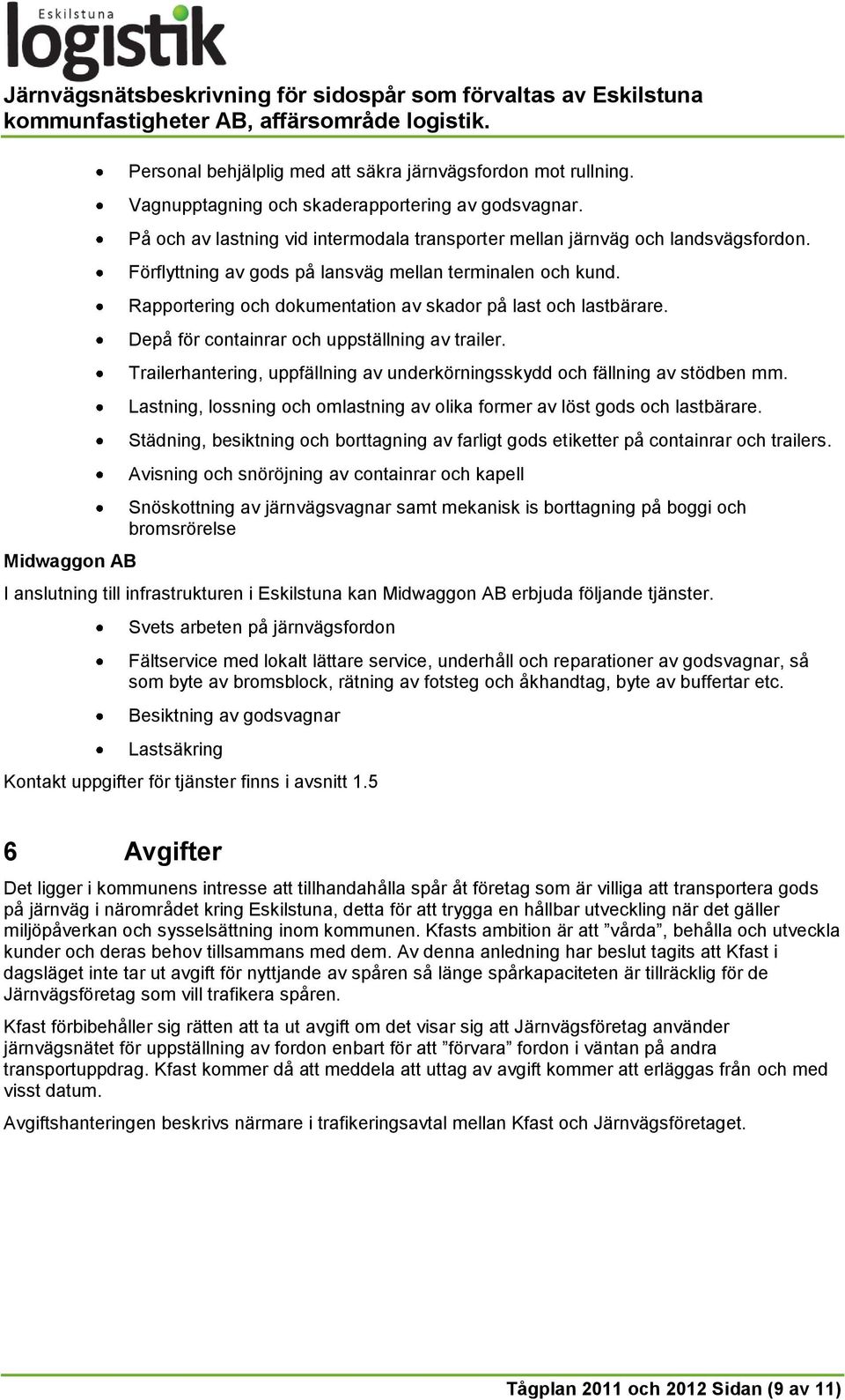 Rapportering och dokumentation av skador på last och lastbärare. Depå för containrar och uppställning av trailer. Trailerhantering, uppfällning av underkörningsskydd och fällning av stödben mm.