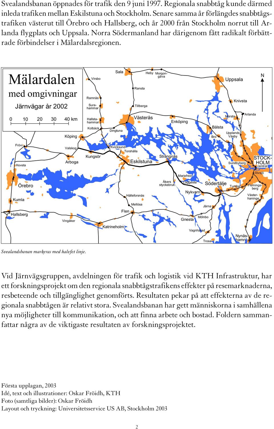 Norra Södermanland har därigenom fått radikalt förbättrade förbindelser i Mälardalsregionen.