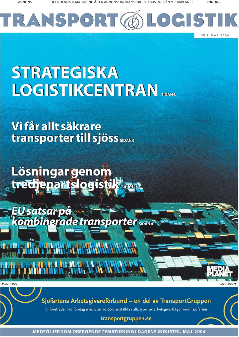 Sjöfartens Arbetsgivareförbund en del av TransportGruppen Vi företräder 110 företag med över 10.