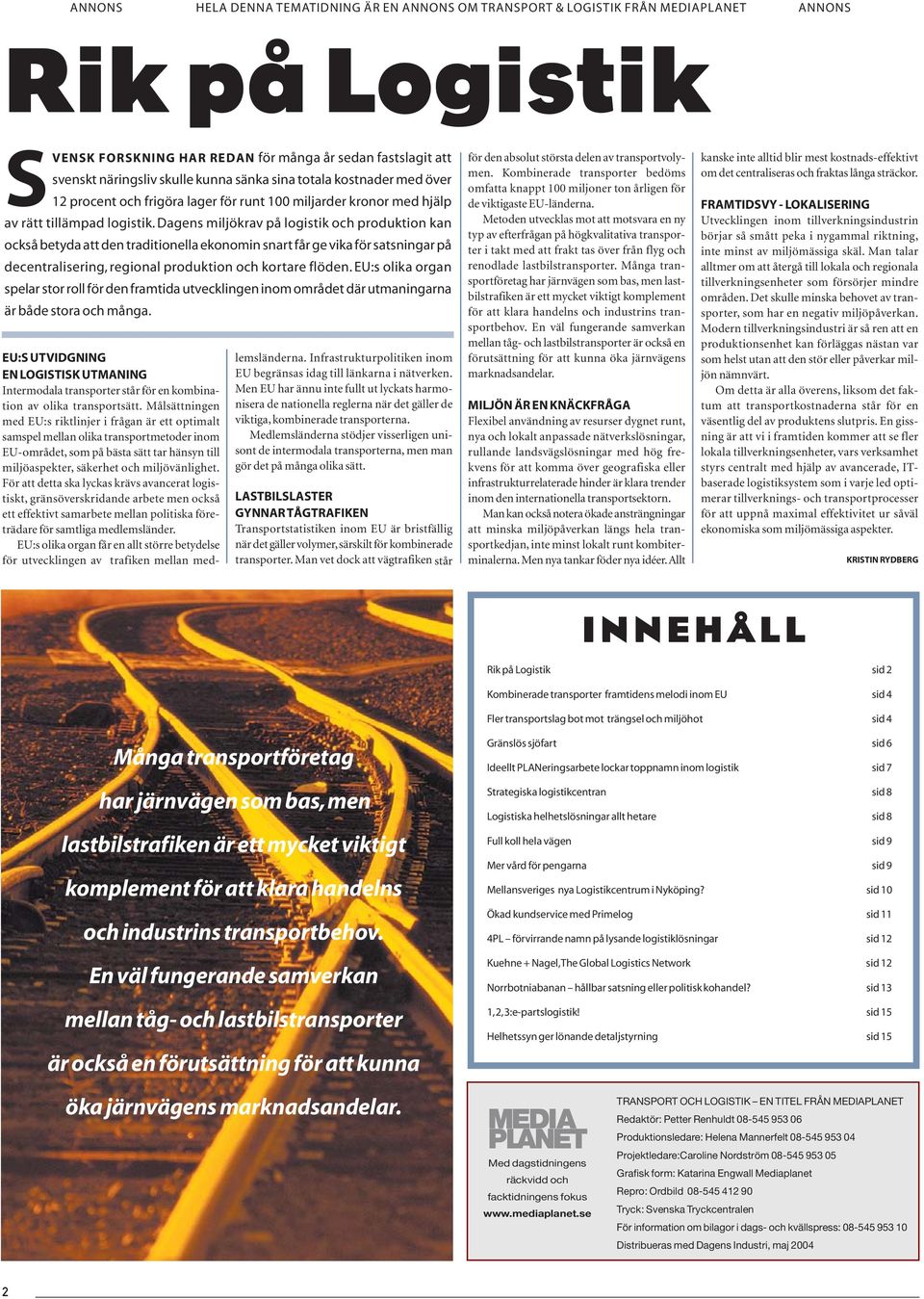 Dagens miljökrav på logistik och produktion kan också betyda att den traditionella ekonomin snart får ge vika för satsningar på decentralisering, regional produktion och kortare flöden.