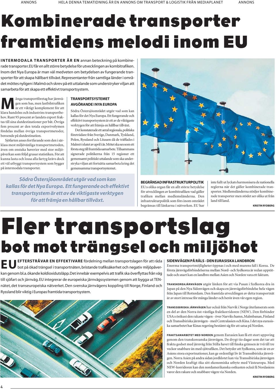 representanter från samtliga länder i området möttes nyligen i Malmö och skrev på ett uttalande som understryker viljan att samarbeta för att skapa ett effektivt transportsystem.