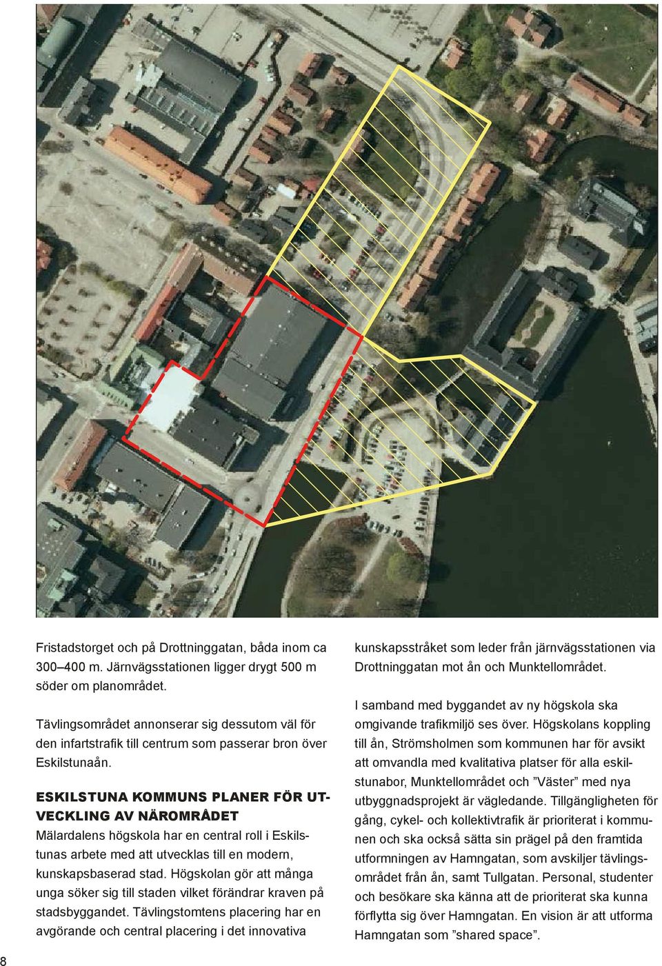 ESKILSTUNA KOMMUNS PLANER FÖR UT- VECKLING AV NÄROMRÅDET Mälardalens högskola har en central roll i Eskilstunas arbete med att utvecklas till en modern, kunskapsbaserad stad.