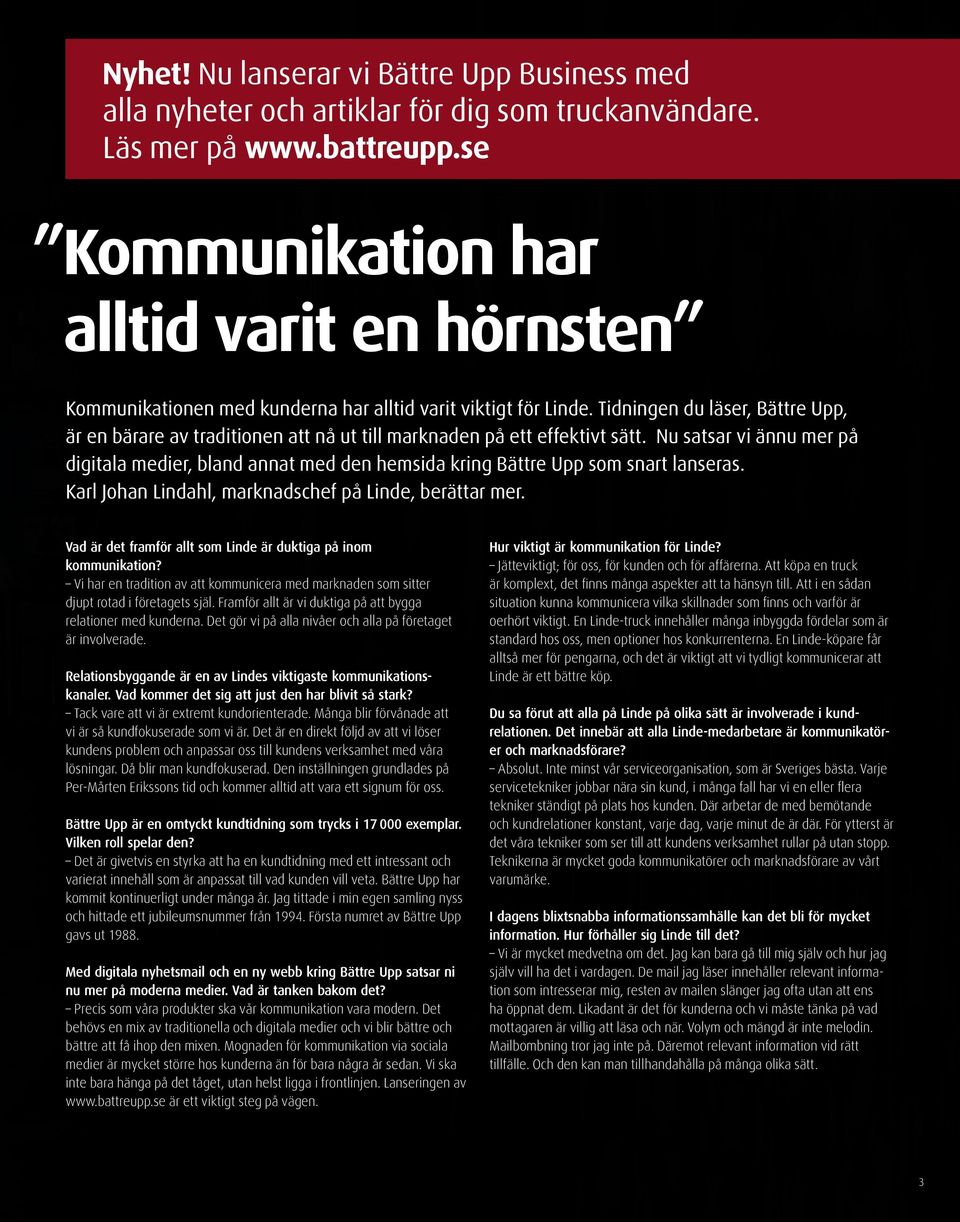 Tidningen du läser, Bättre Upp, är en bärare av traditionen att nå ut till marknaden på ett effektivt sätt.