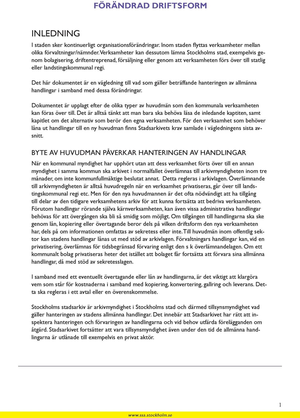 Det här dokumentet är en vägledning till vad som gäller beträffande hanteringen av allmänna handlingar i samband med dessa förändringar.