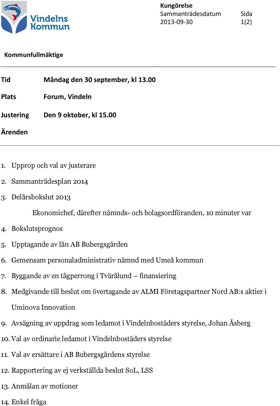 Upptagande av lån AB Bubergsgården 6. Gemensam personaladministrativ nämnd med Umeå kommun 7. Byggande av en tågperrong i Tvärålund finansiering 8.