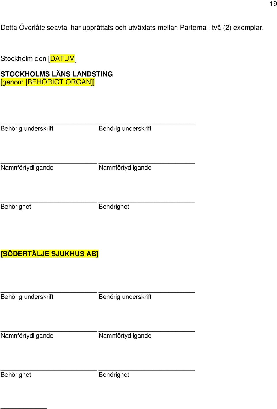 Behörig underskrift Namnförtydligande Namnförtydligande Behörighet Behörighet [SÖDERTÄLJE