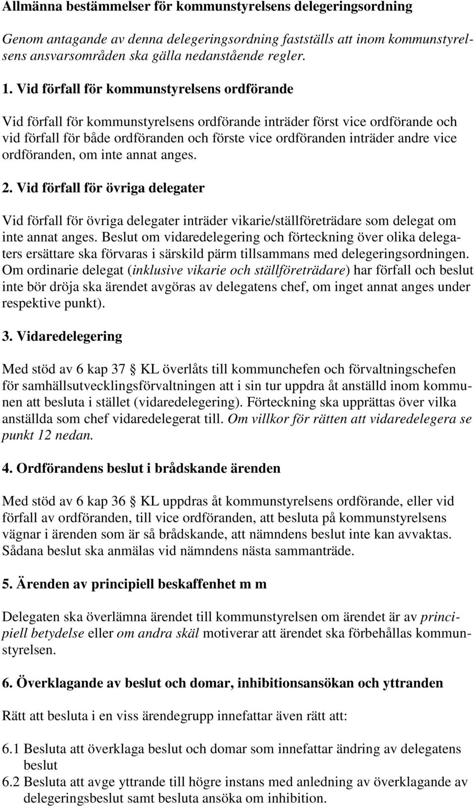 vice ordföranden, om inte annat anges. 2. Vid förfall för övriga delegater Vid förfall för övriga delegater inträder vikarie/ställföreträdare som delegat om inte annat anges.