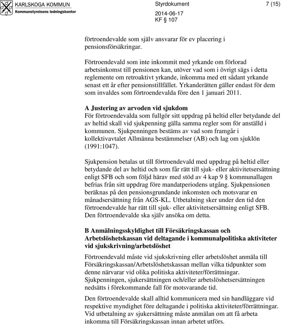 senast ett år efter pensionstillfället. Yrkanderätten gäller endast för dem som invaldes som förtroendevalda före den 1 januari 2011.