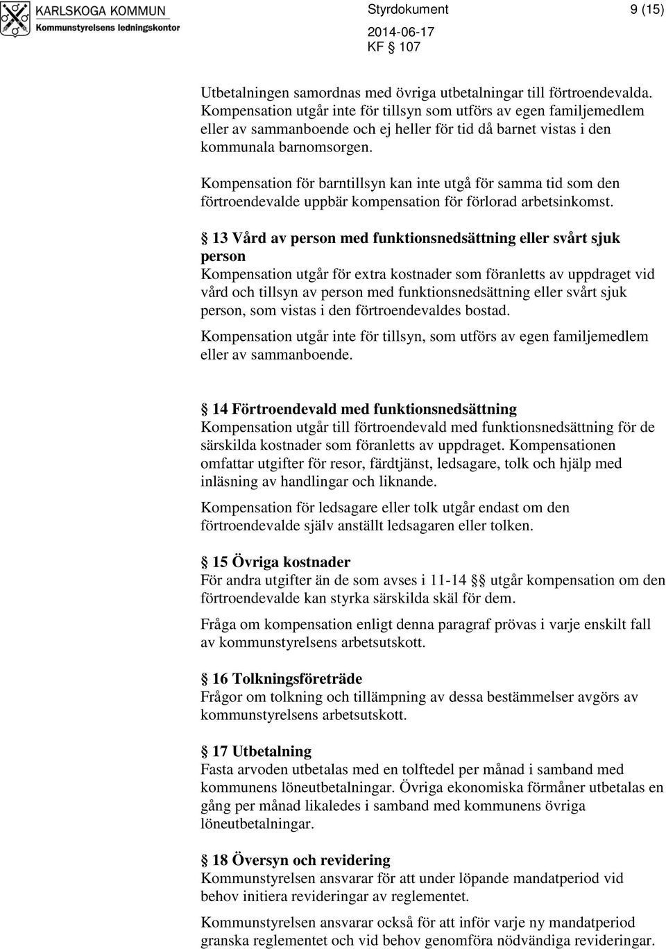 Kompensation för barntillsyn kan inte utgå för samma tid som den förtroendevalde uppbär kompensation för förlorad arbetsinkomst.