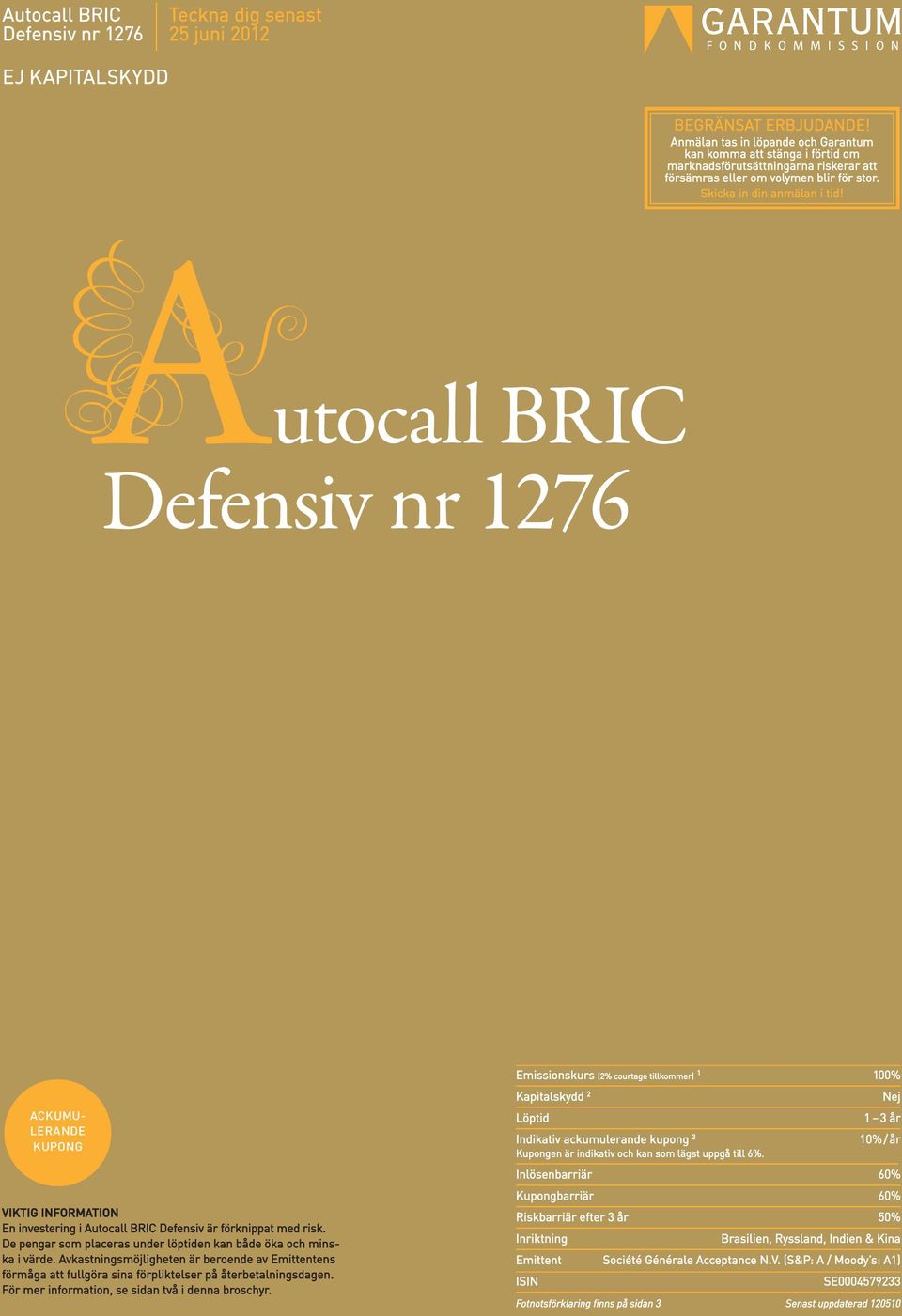 utocall BRIC Defensiv nr 1276 ACKUMU- LERANDE KUPONG VIKTIG INFORMATION En investering i Autocall BRIC Defensiv är förknippat med risk.