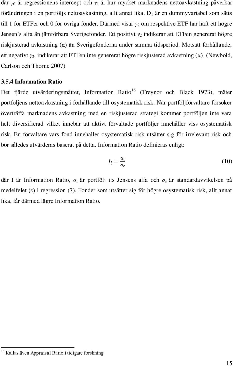 Ett positivt γ 2 indikerar att ETFen genererat högre riskjusterad avkastning (α) än Sverigefonderna under samma tidsperiod.