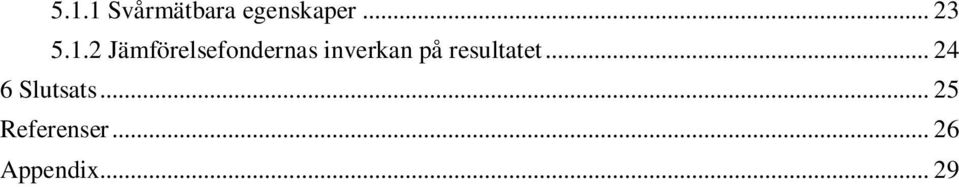 på resultatet... 24 6 Slutsats.