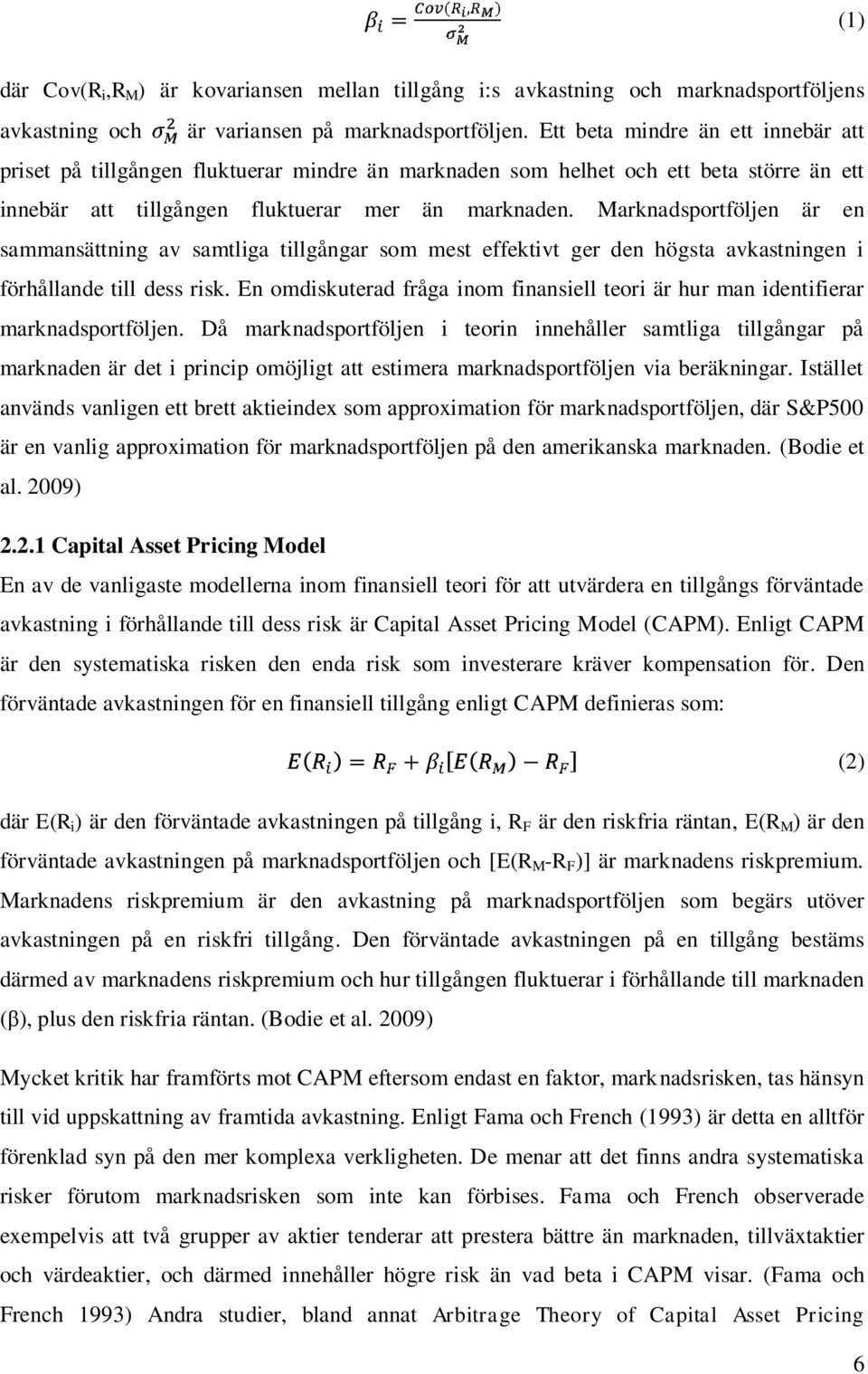 Marknadsportföljen är en sammansättning av samtliga tillgångar som mest effektivt ger den högsta avkastningen i förhållande till dess risk.