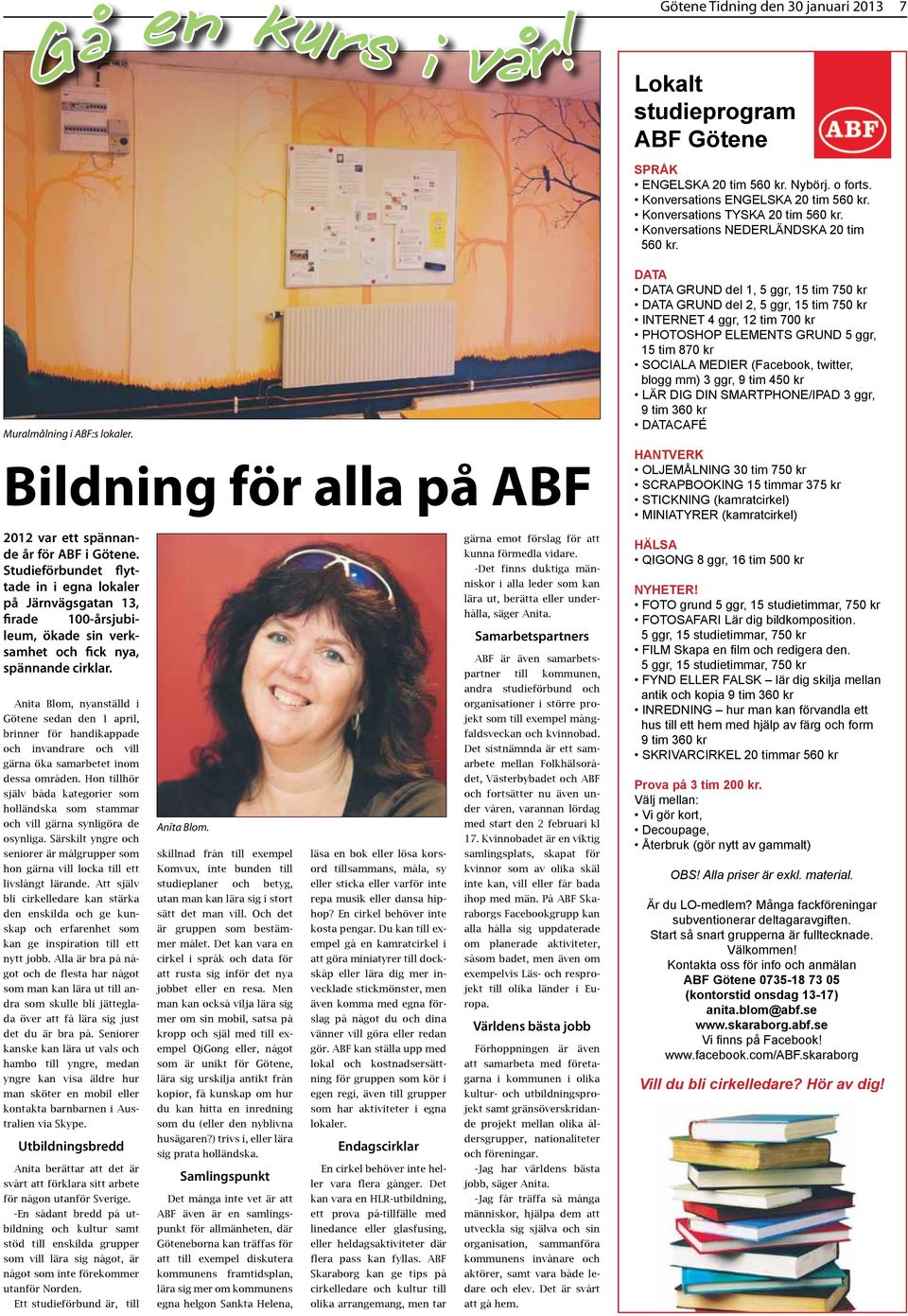 Anita Blom, nyanställd i Götene sedan den 1 april, brinner för handikappade och invandrare och vill gärna öka samarbetet inom dessa områden.