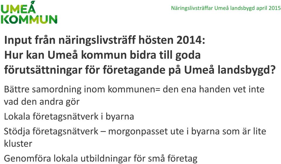 Bättre samordning inom kommunen= den ena handen vet inte vad den andra gör Lokala