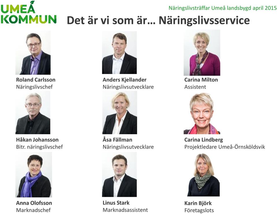 näringslivschef Åsa Fällman Näringslivsutvecklare Carina Lindberg Projektledare