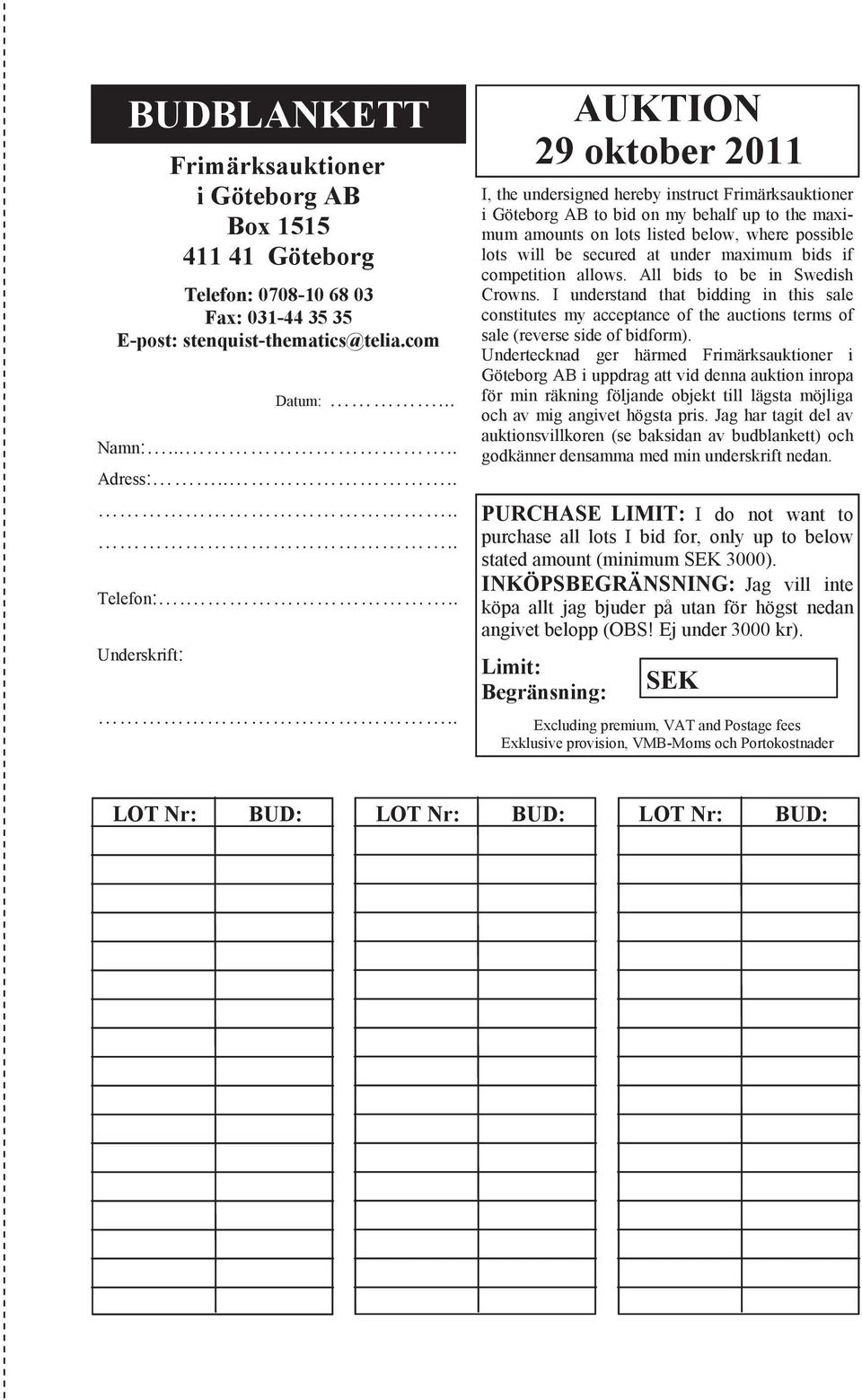 under maximum bids if competition allows. All bids to be in Swedish Crowns. I understand that bidding in this sale constitutes my acceptance of the auctions terms of sale (reverse side of bidform).