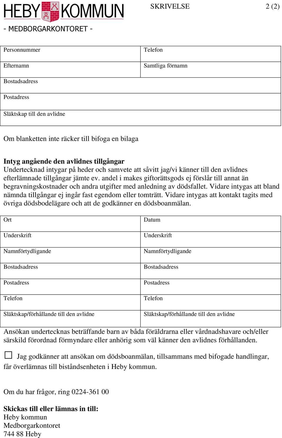 andel i makes gifträttsgds ej förslår till annat än begravningskstnader ch andra utgifter med anledning av dödsfallet. Vidare intygas att bland nämnda tillgångar ej ingår fast egendm eller tmträtt.