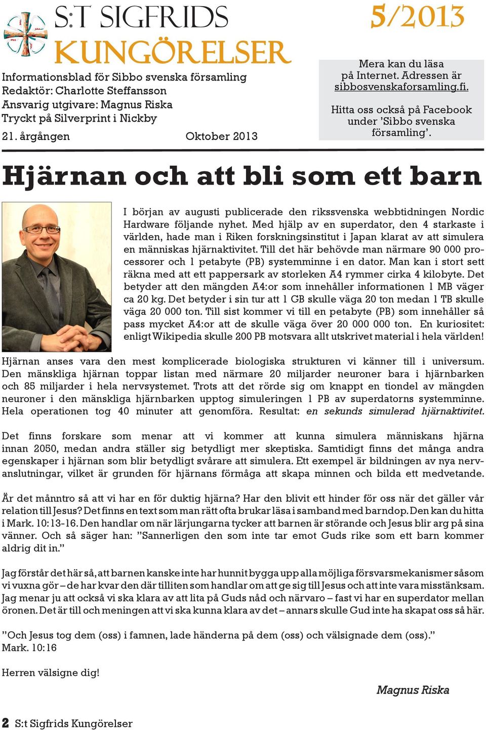 Hjärnan och att bli som ett barn I början av augusti publicerade den rikssvenska webbtidningen Nordic Hardware följande nyhet.