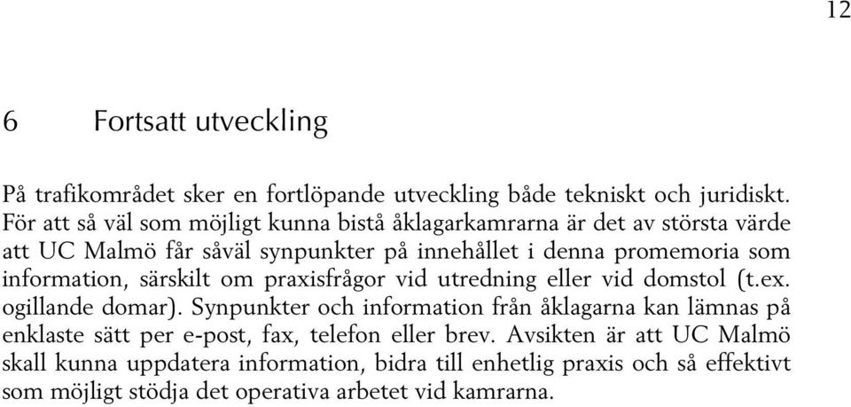 information, särskilt om praxisfrågor vid utredning eller vid domstol (t.ex. ogillande domar).