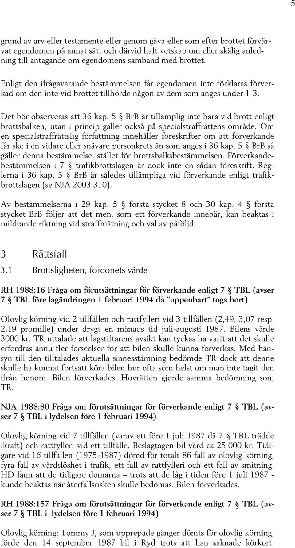 5 BrB är tillämplig inte bara vid brott enligt brottsbalken, utan i princip gäller också på specialstraffrättens område.