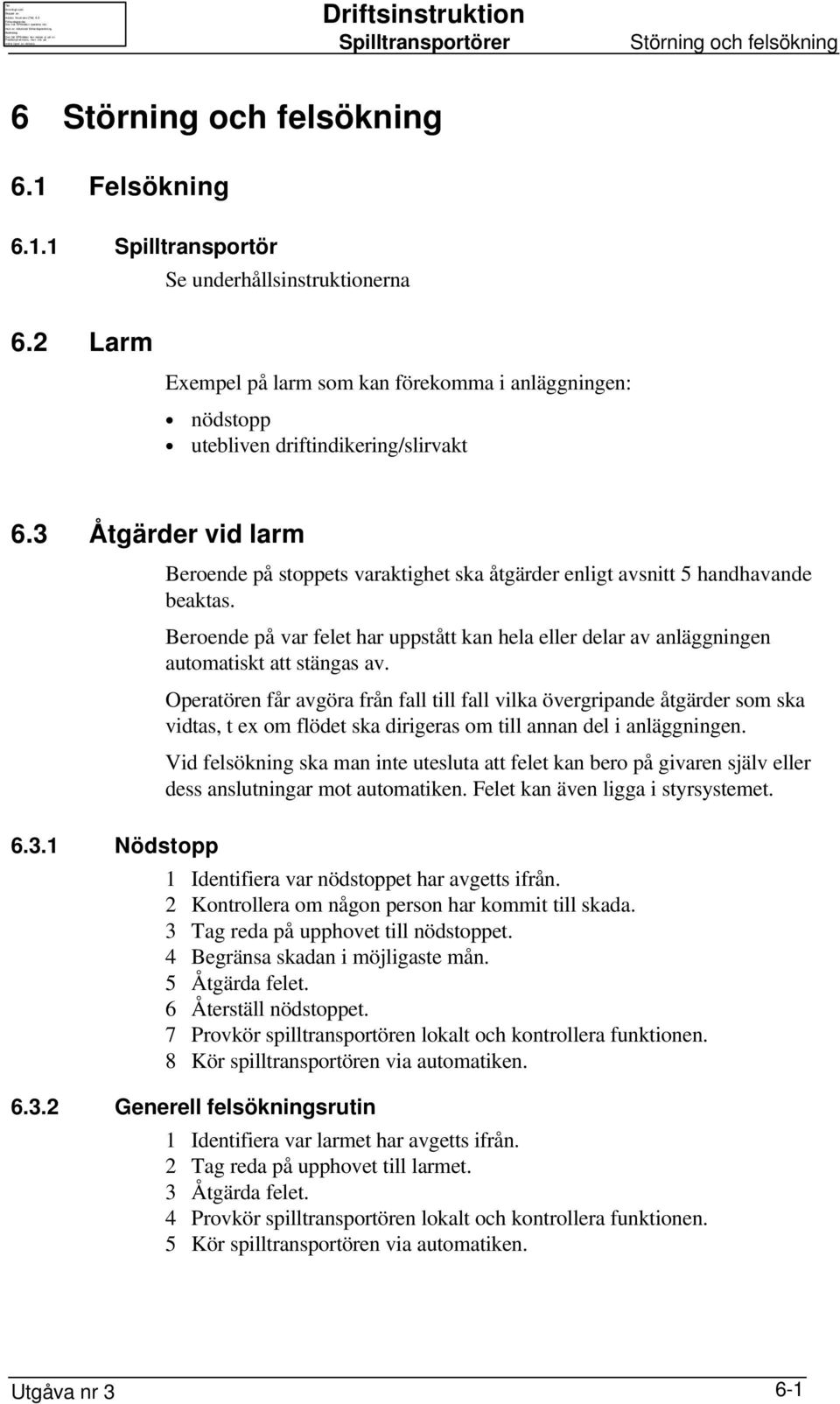 3 Åtgärder vid larm Beroende på stoppets varaktighet ska åtgärder enligt avsnitt 5 handhavande beaktas.