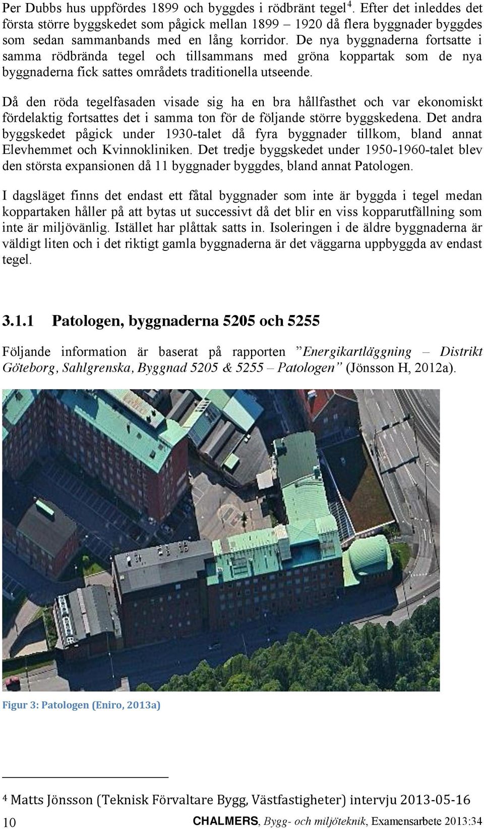 De nya byggnaderna fortsatte i samma rödbrända tegel och tillsammans med gröna koppartak som de nya byggnaderna fick sattes områdets traditionella utseende.