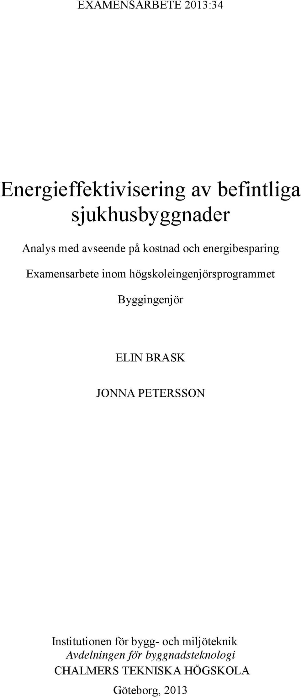 högskoleingenjörsprogrammet Byggingenjör ELIN BRASK JONNA PETERSSON Institutionen