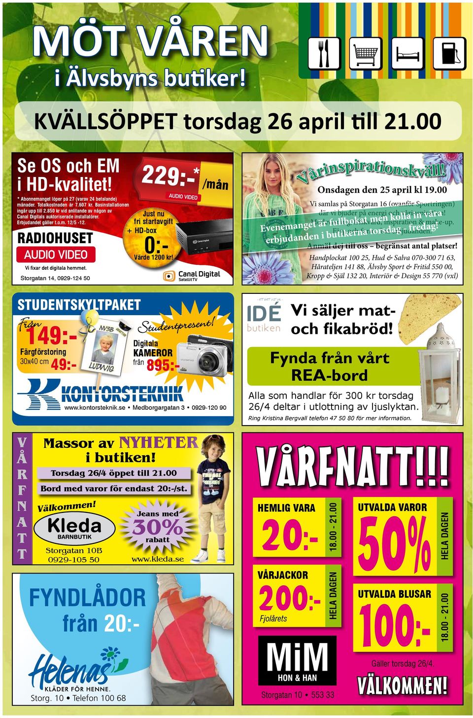 RADIOHUSET Storgatan 14, 0929-124 50 STUDENTSKYLTPAKET Från 149:- Färgförstoring 30x40 cm 49:- 229:- * /mån Just nu fri startavgift + HD-box 0:- Värde 1200 kr! Studentpresent!