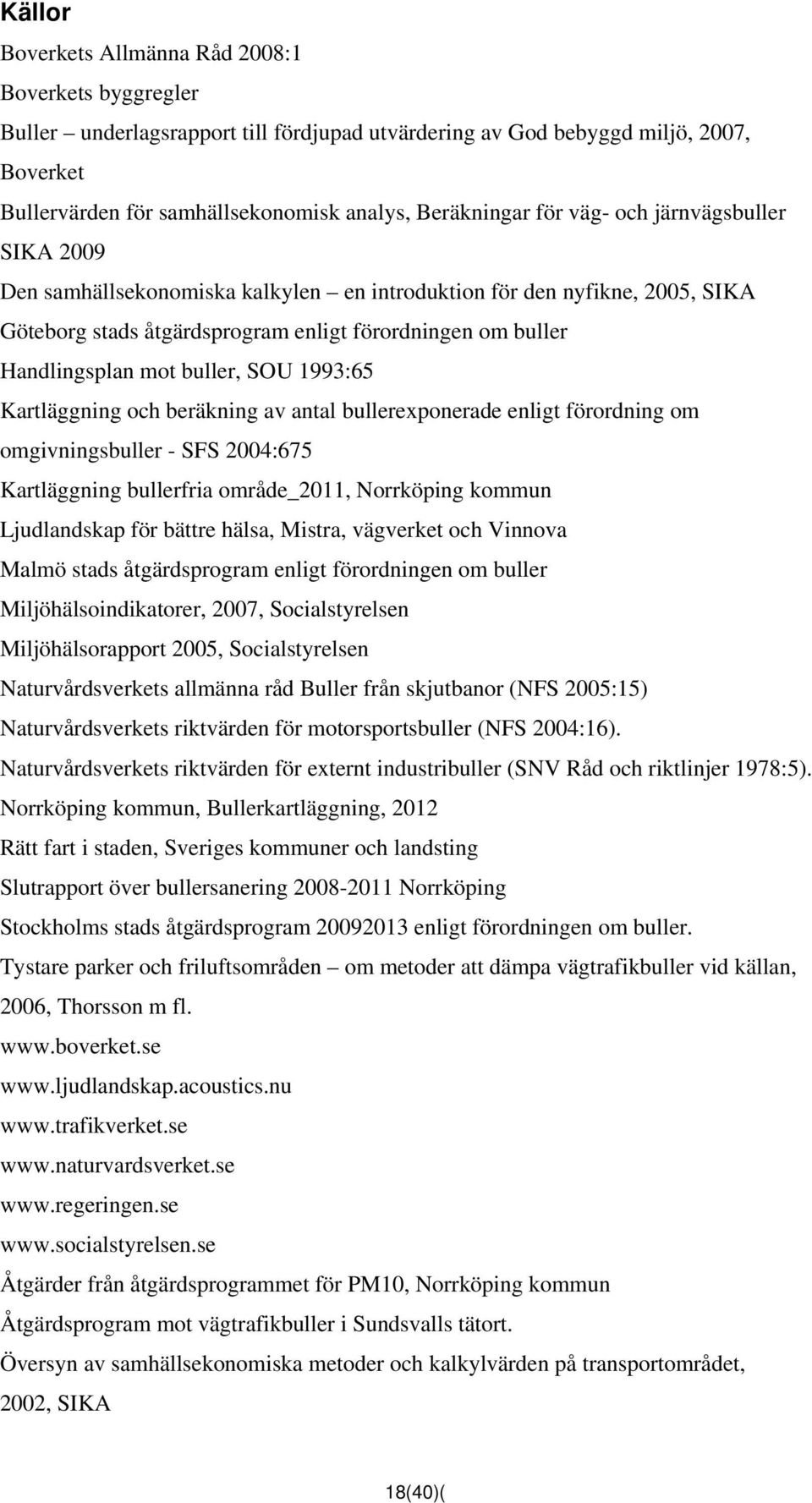 mot buller, SOU 1993:65 Kartläggning och beräkning av antal bullerexponerade enligt förordning om omgivningsbuller - SFS 2004:675 Kartläggning bullerfria område_2011, Norrköping kommun Ljudlandskap