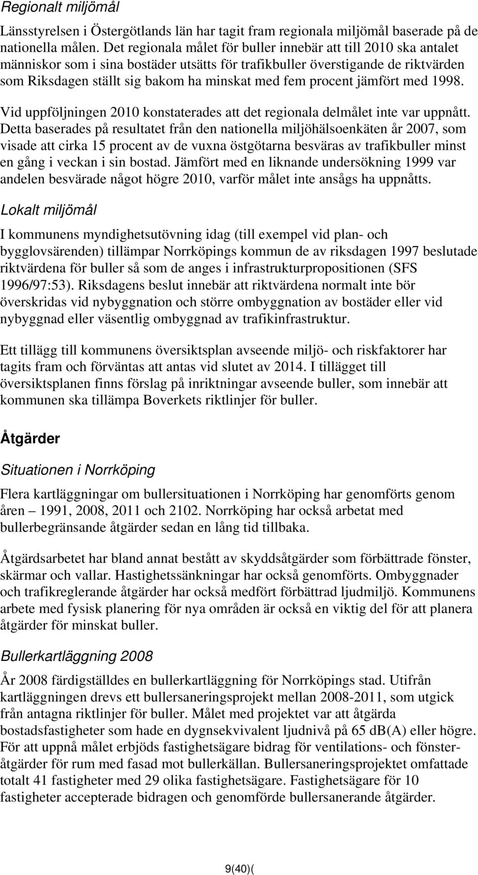 procent jämfört med 1998. Vid uppföljningen 2010 konstaterades att det regionala delmålet inte var uppnått.