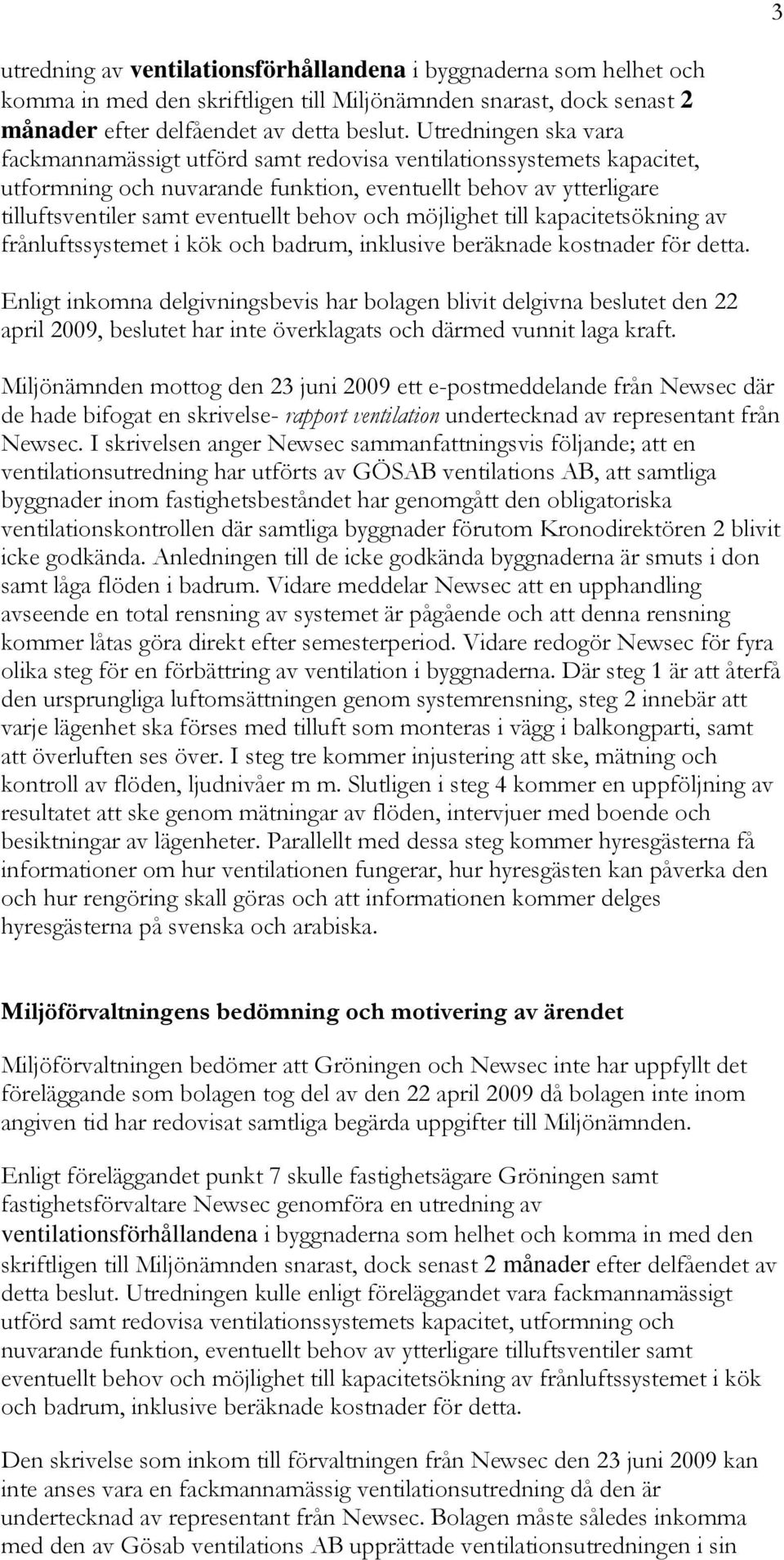 och möjlighet till kapacitetsökning av frånluftssystemet i kök och badrum, inklusive beräknade kostnader för detta.