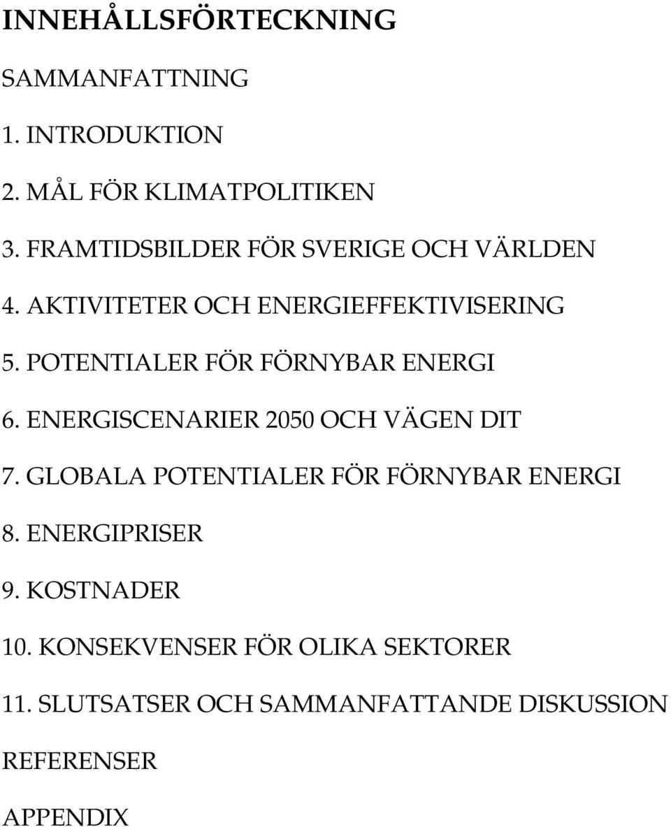 POTENTIALER FÖR FÖRNYBAR ENERGI 6. ENERGISCENARIER 2050 OCH VÄGEN DIT 7.