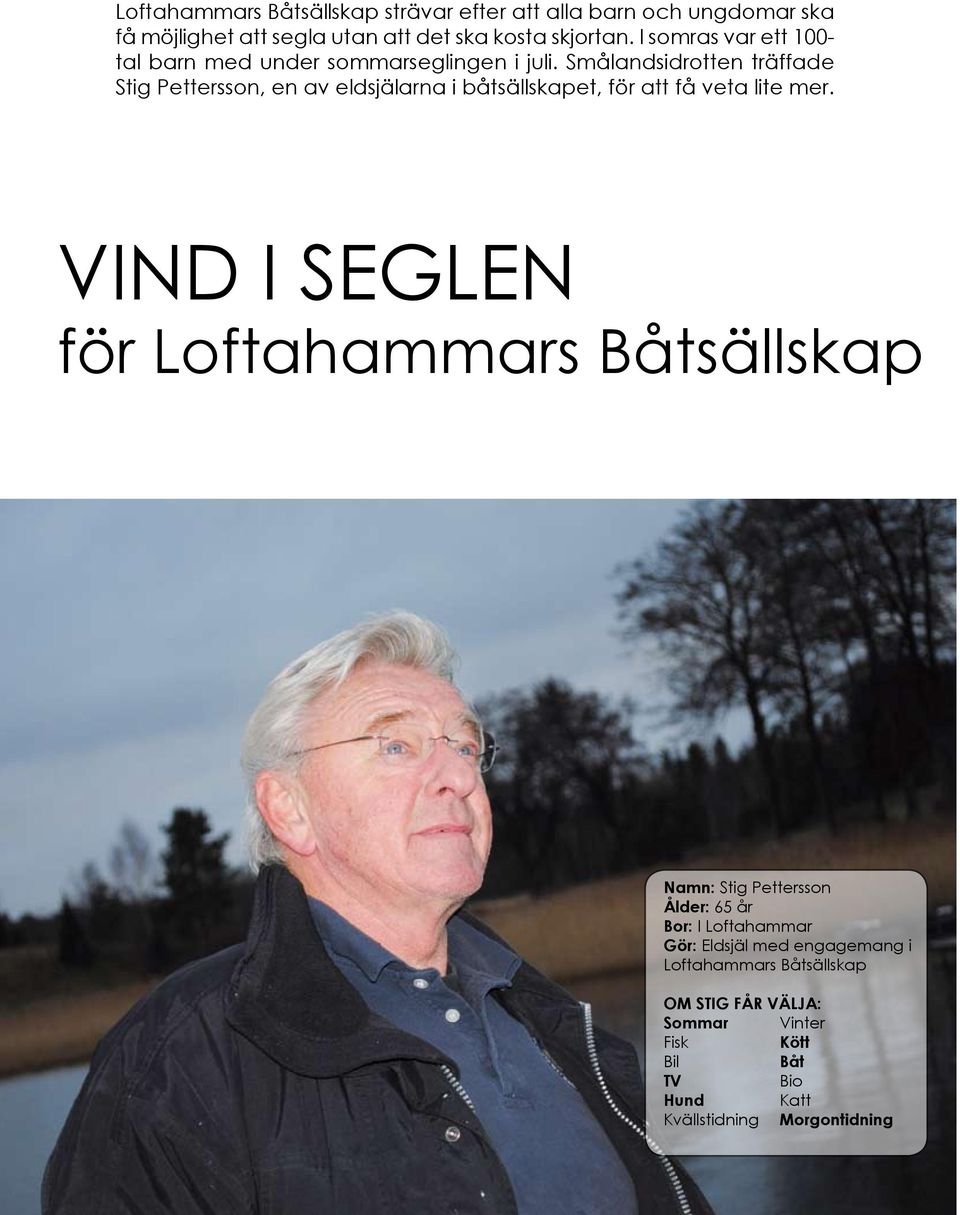 Smålandsidrotten träffade Stig Pettersson, en av eldsjälarna i båtsällskapet, för att få veta lite mer.