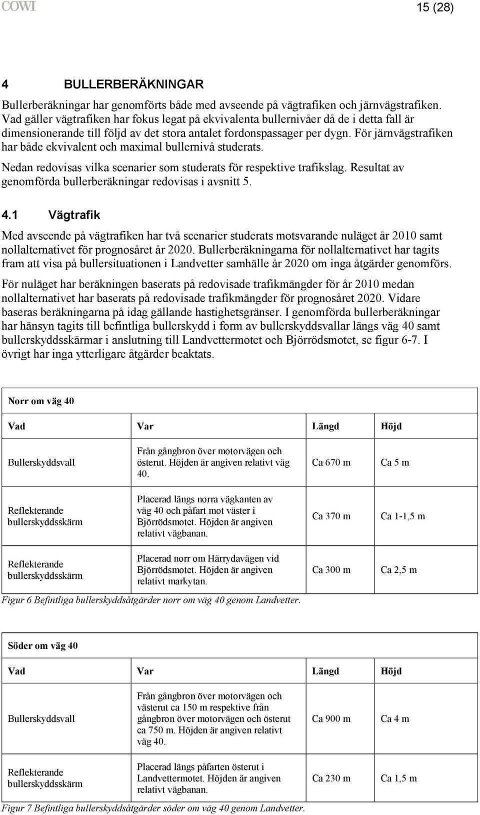 För järnvägstrafiken har både ekvivalent och maximal bullernivå studerats. Nedan redovisas vilka scenarier som studerats för respektive trafikslag.