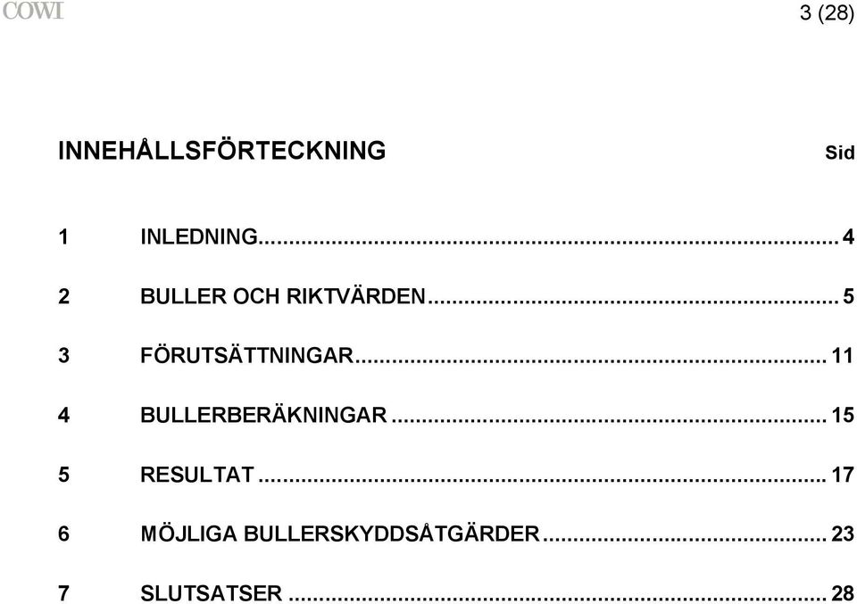 .. 11 4 BULLERBERÄKNINGAR... 15 5 RESULTAT.