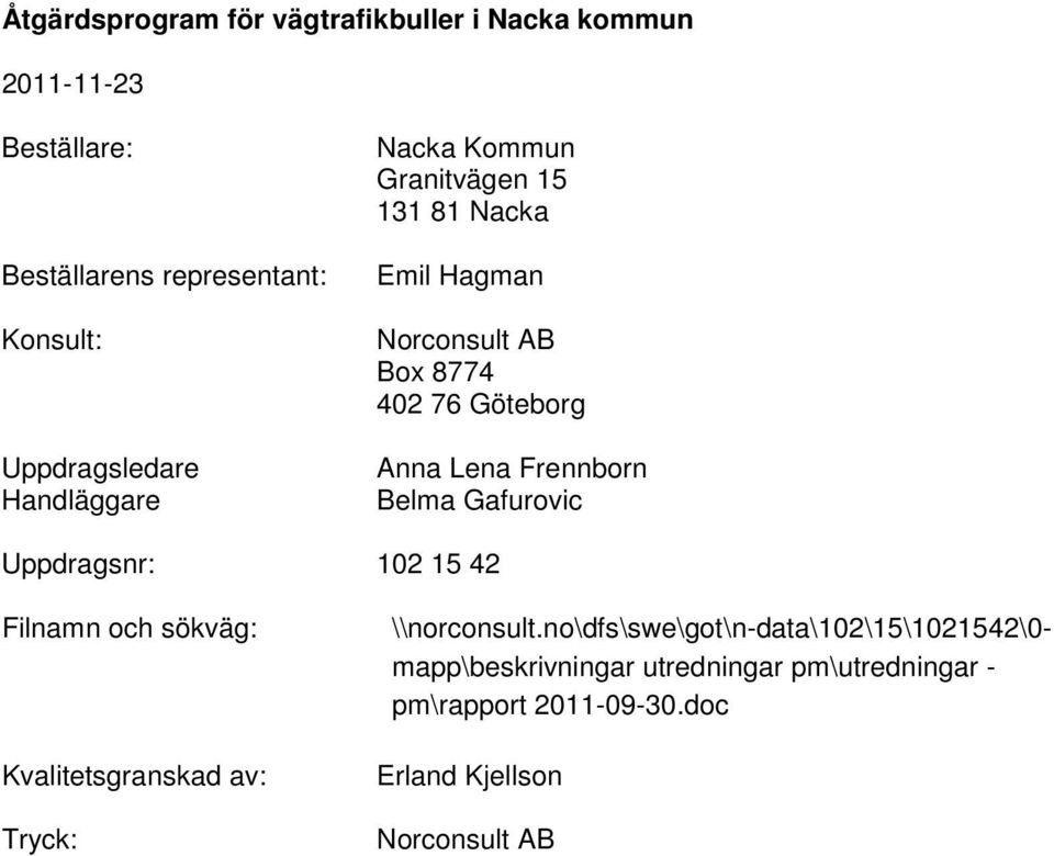 Uppdragsnr: 102 15 42 Filnamn och sökväg: Kvalitetsgranskad av: Tryck: \\norconsult.