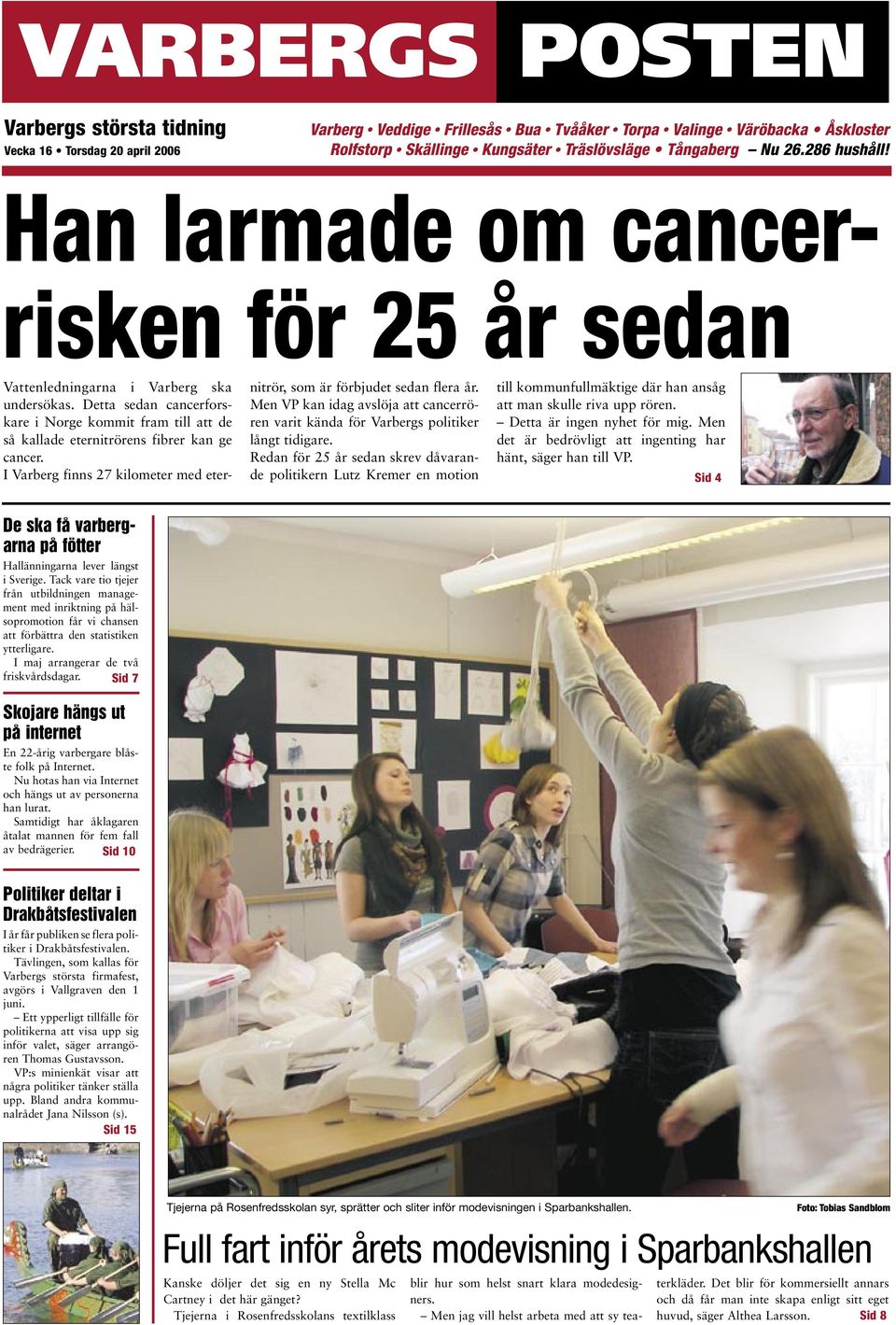 Detta sedan cancerforskare i Norge kommit fram till att de så kallade eternitrörens fibrer kan ge cancer. I Varberg finns 27 kilometer med eternitrör, som är förbjudet sedan flera år.