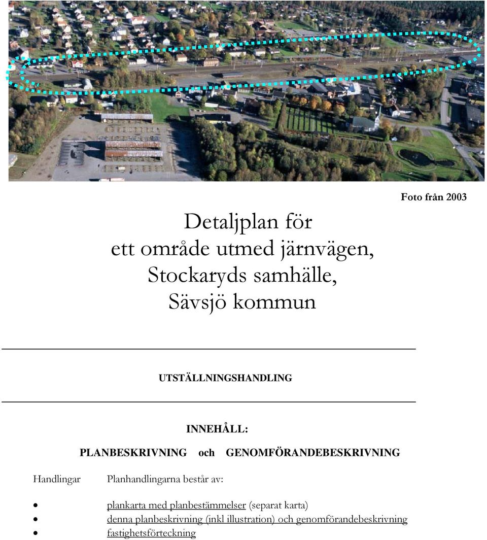 Handlingar Planhandlingarna består av: plankarta med planbestämmelser (separat karta)