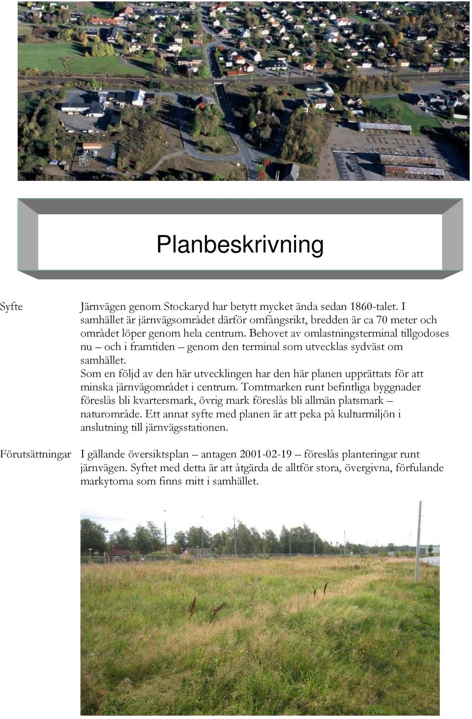 Som en följd av den här utvecklingen har den här planen upprättats för att minska järnvägområdet i centrum.