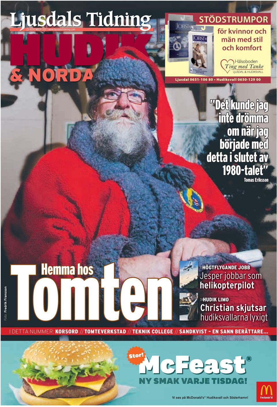 drömma om när jag började med detta i slutet av 1980-talet Tomas Eriksson Foto: Fredrik Fransson Tomten Hemma hos HÖgTFLYgandE jobb Jesper