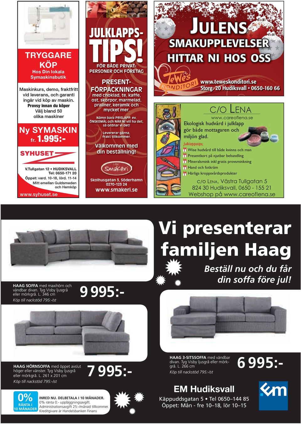 ÖNSKEMÅL och NÄR Ni vill ha det, så ordnar vi det! Ny SymaSkin fr. Levererar gärna, frakt tillkommer. 1.995:- Välkommen med din beställning! SYHUSET V.