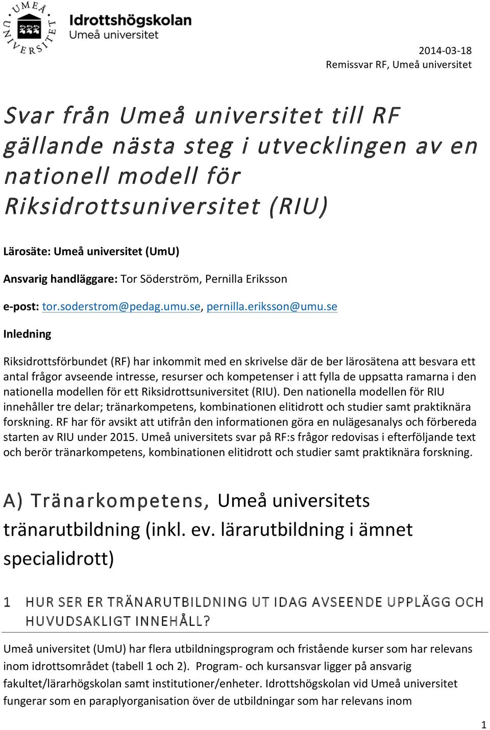 se Inledning Riksidrottsförbundet (RF) har inkommit med en skrivelse där de ber lärosätena att besvara ett antal frågor avseende intresse, resurser och kompetenser i att fylla de uppsatta ramarna i