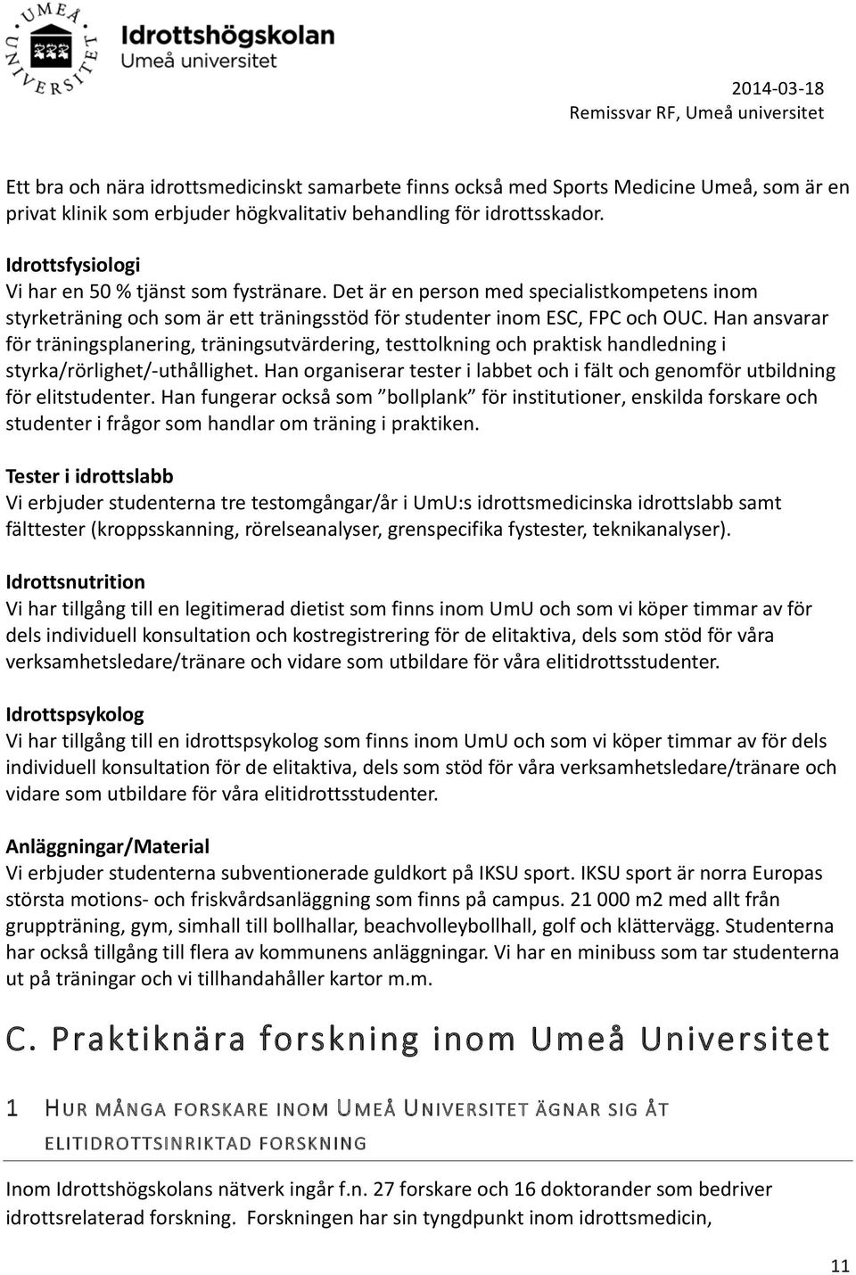 Han ansvarar för träningsplanering, träningsutvärdering, testtolkning och praktisk handledning i styrka/rörlighet/uthållighet.