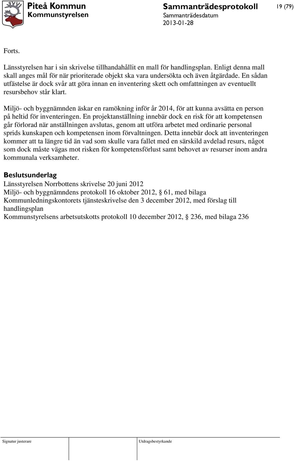 Miljö- och byggnämnden äskar en ramökning inför år 2014, för att kunna avsätta en person på heltid för inventeringen.