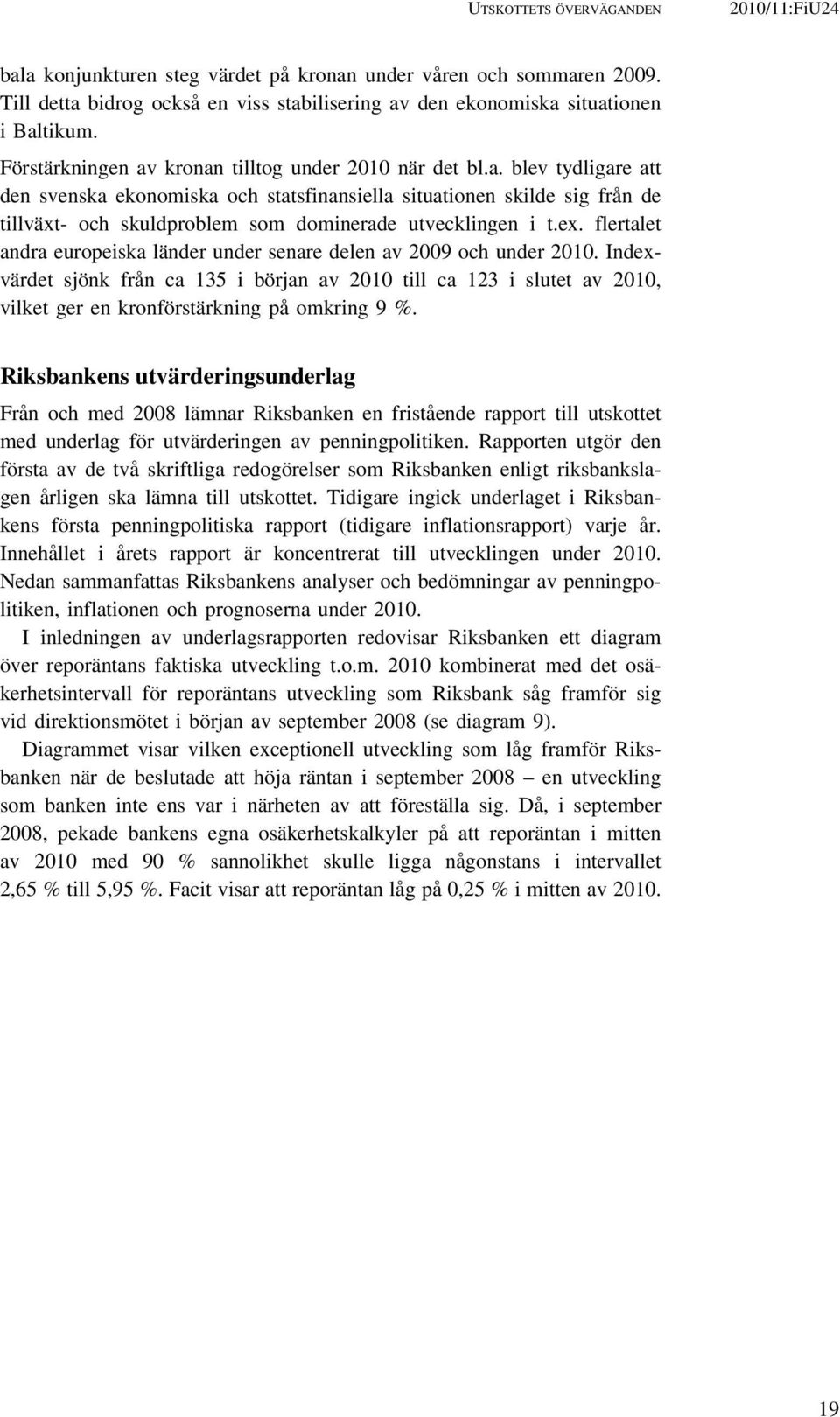 ex. flertalet andra europeiska länder under senare delen av 2009 och under 2010.