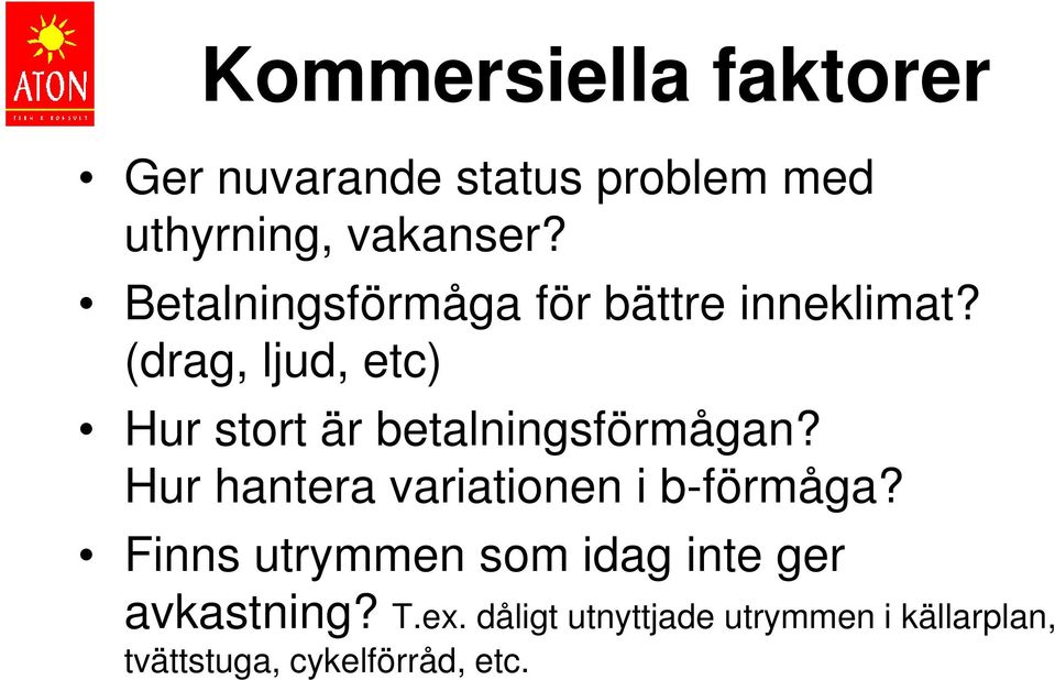 (drag, ljud, etc) Hur stort är betalningsförmågan?