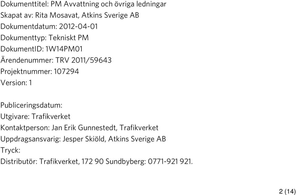 Version: 1 Publiceringsdatum: Utgivare: Trafikverket Kontaktperson: Jan Erik Gunnestedt, Trafikverket