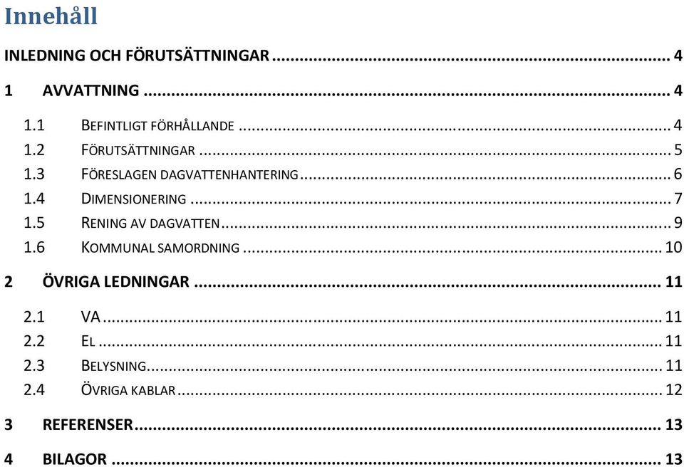 5 RENING AV DAGVATTEN... 9 1.6 KOMMUNAL SAMORDNING... 10 2 ÖVRIGA LEDNINGAR... 11 2.1 VA.